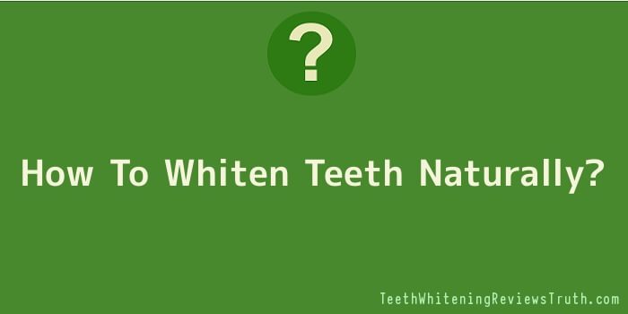 How To Whiten Teeth Naturally?