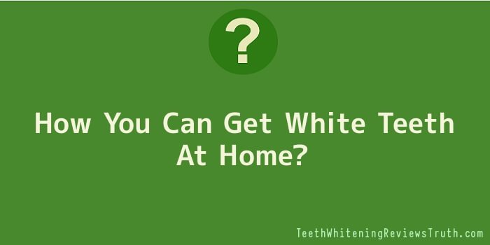 How You Can Get White Teeth At Home