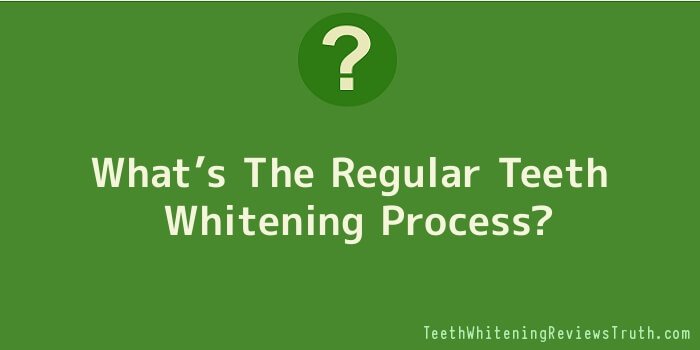 What’s The Regular Teeth Whitening Process