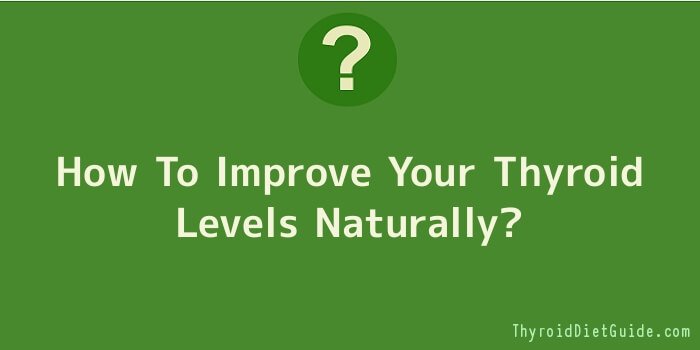 How To Improve Your Thyroid Levels Naturally