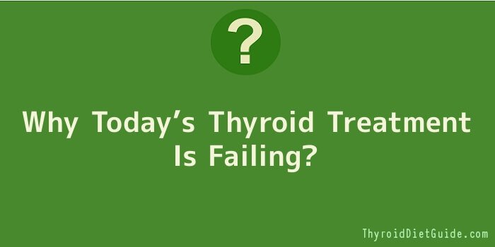 Why Today’s Thyroid Treatment Is Failing