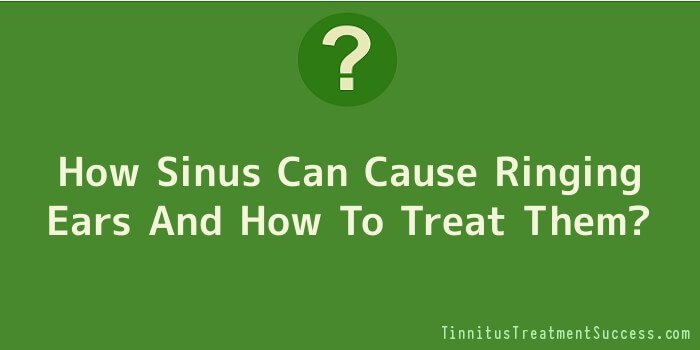 How Sinus Can Cause Ringing Ears And How To Treat Them