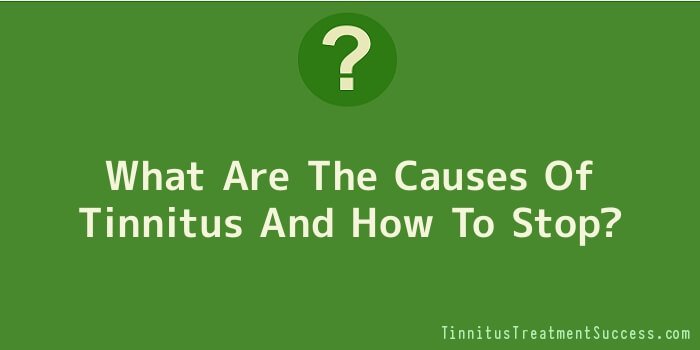 What Are The Causes Of Tinnitus And How To Stop