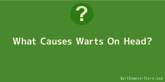 What Causes Warts On Head