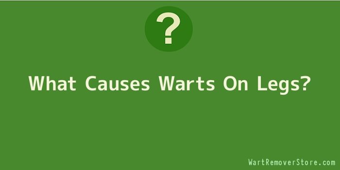 What Causes Warts On Legs