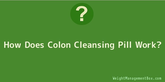 How Does Colon Cleansing Pill Work