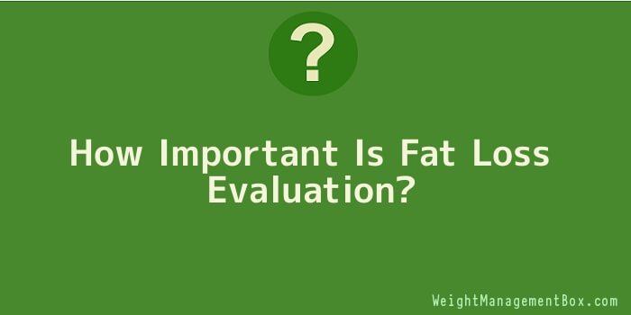 How Important Is Fat Loss Evaluation