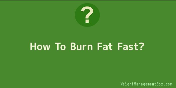 How To Burn Fat Fast