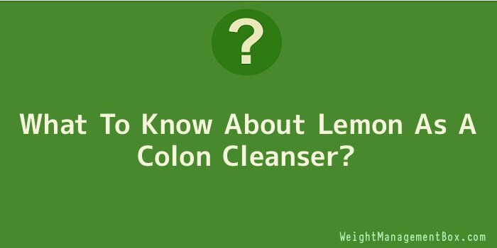 What To Know About Lemon As A Colon Cleanser