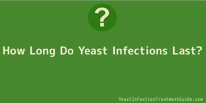 How Long Do Yeast Infections Last