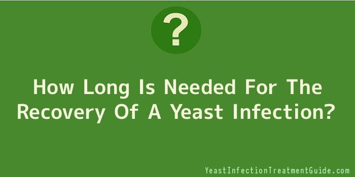 How Long Is Needed For The Recovery Of A Yeast Infection