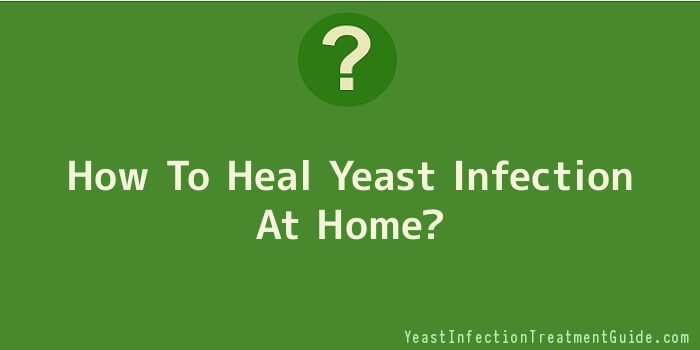 How To Heal Yeast Infection At Home