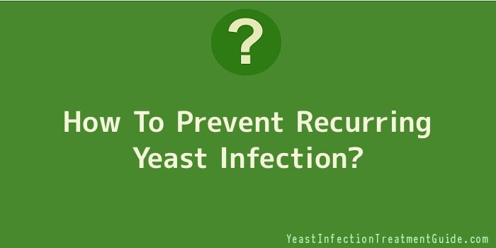 How To Prevent Recurring Yeast Infection