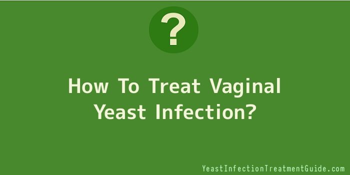 How To Treat Vaginal Yeast Infection