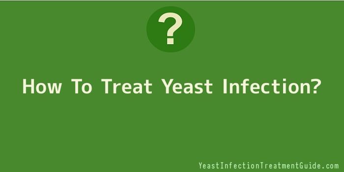 How To Treat Yeast Infection