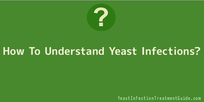 How To Understand Yeast Infections