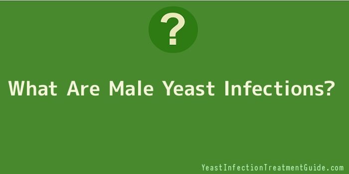 What Are Male Yeast Infections