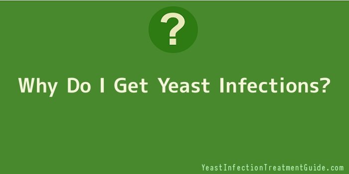 Why Do I Get Yeast Infections