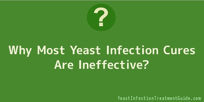 Why Most Yeast Infection Cures Are Ineffective