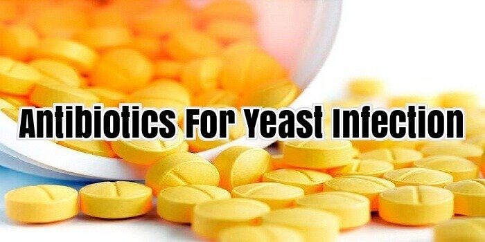 Antibiotics For Yeast Infection